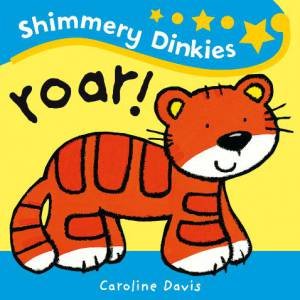Shimmery Dinkies: Roar! by Caroline Davis