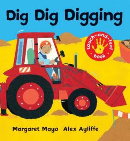 Dig Dig Digging Touch-And-Feel Book by Margaret Mayo