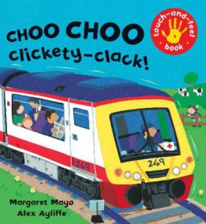 Choo Choo Clickety Clack Touch-And-Feel Book by Margaret Mayo & Alex Ayliffe