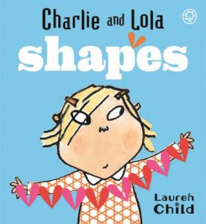 Charlie And Lola: Shapes by Lauren Child