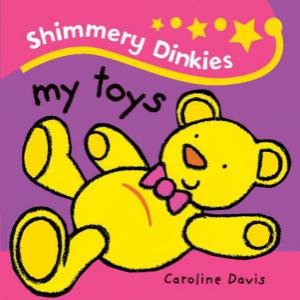 Shimmery Dinkies: My Toys by Caroline Davis