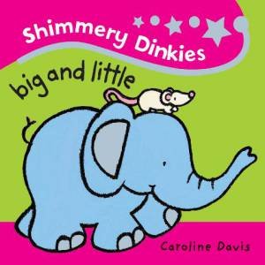 Shimmery Dinkies: Big and Little by Caroline Davis