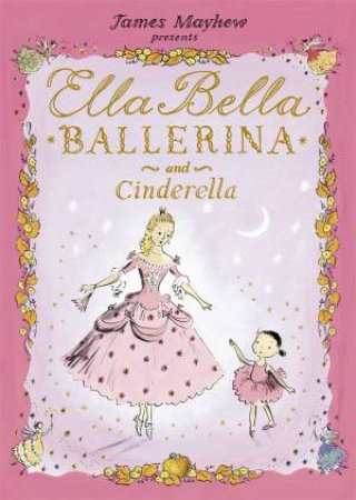 Ella Bella Ballerina And Cinderella by James Mayhew