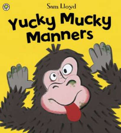 Yucky Mucky Manners by Sam Lloyd