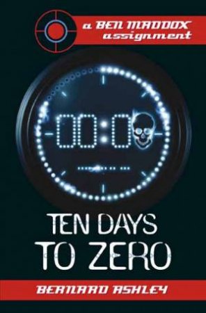 Ben Maddox: Ten Days to Zero (New Edition) by Bernard Ashley