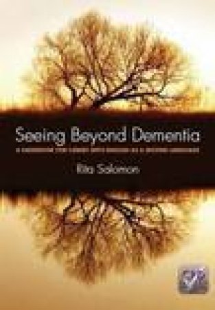 Seeing Beyond Dementia: A Handbook for Carers with English as a Second Language by Rita Salomon