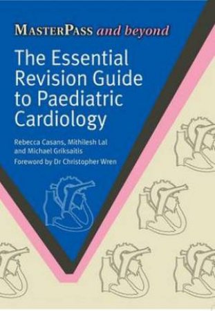 Essential Revision Guide to Paediatric Cardiology by Rebecca Casans