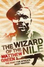 The Wizard Of The Nile The Hunt For Africas Most Wanted