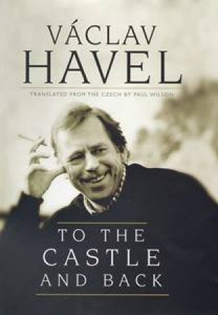 To The Castle And Back by Vaclav Havel