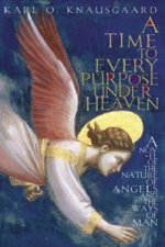 A Time to Every Purpose Under Heaven A Novel of the Nature of Angels and the Ways of Man