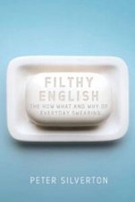 Filthy English The How What and Why of Everyday Swearing