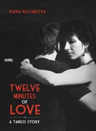 Twelve Minutes of Love by Kapka Kassabova
