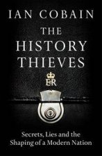The History Thieves Secrets Lies And The Shaping Of A Modern Nation