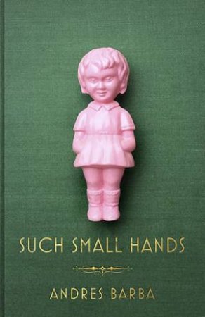 Such Small Hands by Lisa Dillman & Andrés Barba