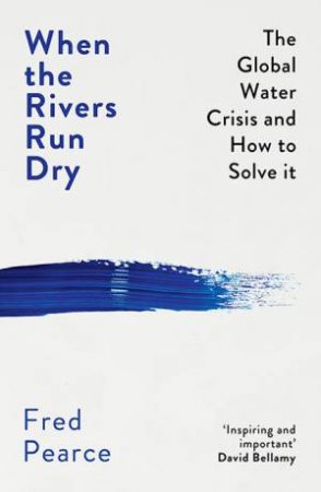 When The Rivers Run Dry by Fred Pearce
