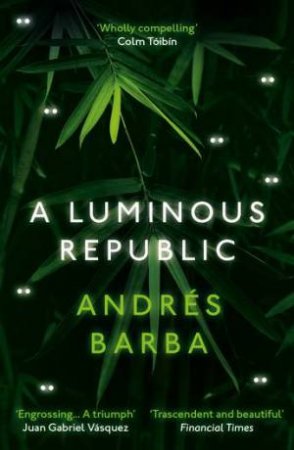 A Luminous Republic by Andrés Barba & Lisa Dillman