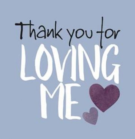 Thank You For Loving Me by Helen Exley