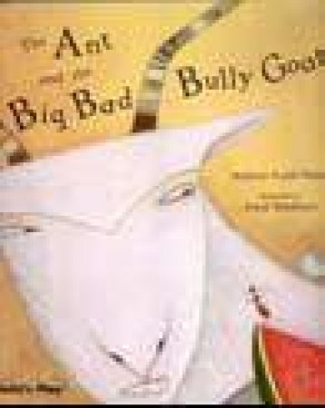 Ant and the Big Bad Bully Goat by Andrew Fusek Peters & Anna Wadham