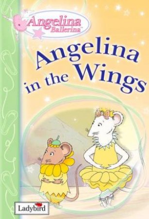 Angelina Ballerina: Angelina In The Wings by Lbd