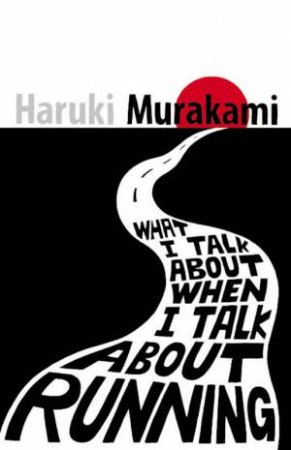 What I Talk About When I Talk About Running by Haruki Murakami