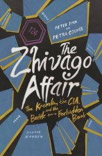 Zhivago Affair The Kremlin the CIA and the Battle Over a Forbidden Book