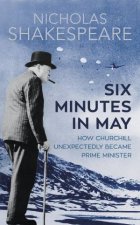 Six Minutes in May How Churchill Unexpectedly Became Prime Minister