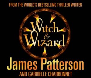 Witch & Wizard by James Patterson & Gabrielle Charbonnet