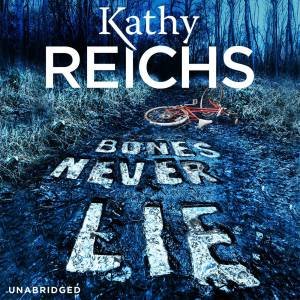 Bones Never Lie (Audiobook) by Kathy Reichs