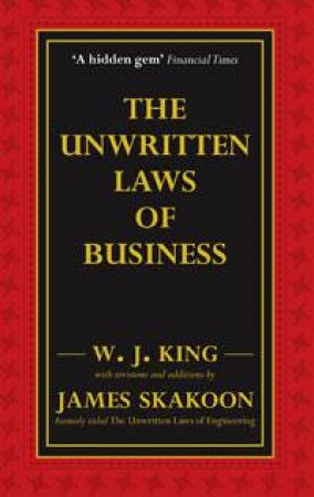 The Unwritten Laws Of Business by W.J. King & James G. Skakoon