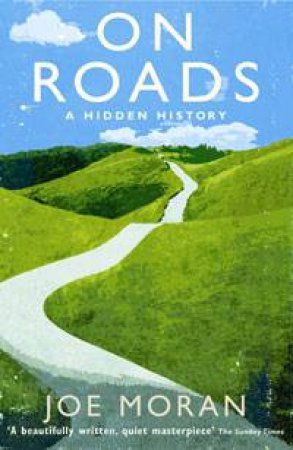 On Roads: A Hidden History by Joe Moran
