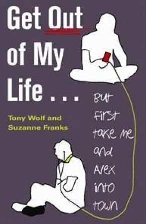 Get Out Of My Life: But First Take Me And Alex Into Town by Tony Wolf & Suzanne Franks 