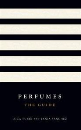 Perfumes: The Guide by Luca Turin & Tania Sanchez 