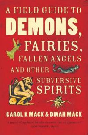 A Field Guide to Demons, Fairies, Fallen Angels and Other Subversive Spirits by Carol & Dinah Mack