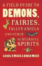 A Field Guide to Demons Fairies Fallen Angels and Other Subversive Spirits