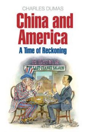 China And America: A Time Of Reckoning by Charles Dumas