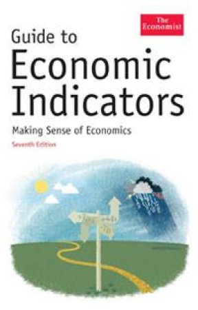 Guide To Economic Indicators, 7th Ed. by The Economist