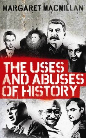 Uses and Abuses of History by Margaret MacMillan