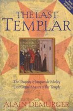 Last Templar The Tragedy of Jaques de Molay Last Grand Master of the Temple