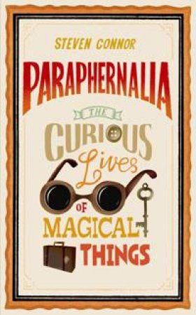 Paraphernalia: The Curious Lives of Magical Things by Steven Connor