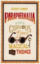 Paraphernalia The Curious Lives of Magical Things