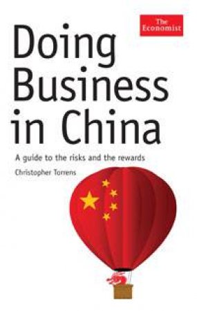 Doing Business in China: A Guide to the Risks and the Rewards by Christopher Torrens