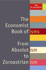 The Economist Book of Isms From Absolutism to Zoroastrianism