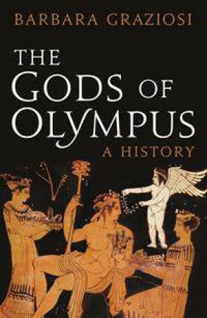The Gods of Olympus: A History by Barbara Graziosi