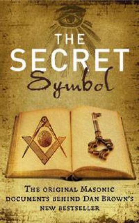 Secret Symbol: The Original Masonic Documents Behind Dan Brown's New Bestseller by Peter Blackstock