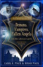 Field Guide to Demons Vampires Fallen Angels