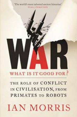 War: What is it good for? by Ian Morris