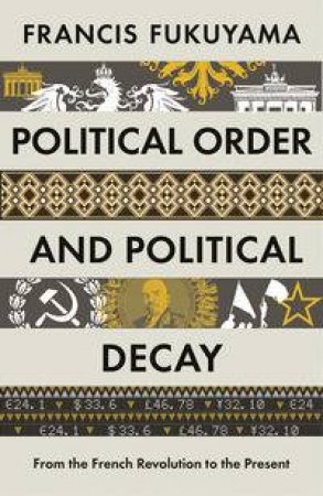 Political Order and Political Decay by Francis Fukuyama