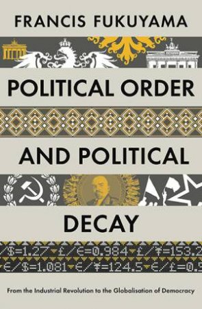 Political Order And Political Decay by Francis Fukuyama