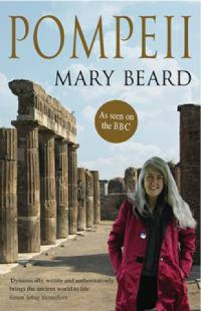 Pompeii: The Life Of A Roman Town by Mary Beard