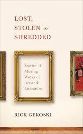 Lost, Stolen or Shredded by Rick Gekoski